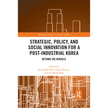 Strategic, Policy and Social Innovation for a Post-Industrial Korea: Beyond the Miracle