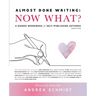 Almost Done Writing: Now What? A Guided Workbook for Self-Publishing Authors (Nonfiction)