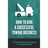 How To Run A Successful Towing Business: A Practical Guide For Running A Towing Business: Traffic Incident Management
