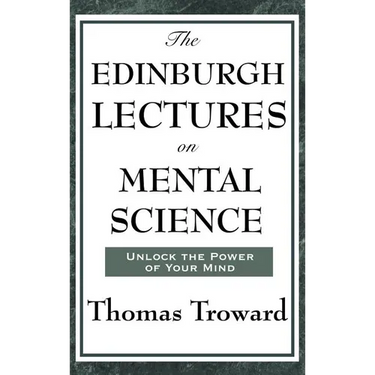 The Edinburgh Lectures on Mental Science: A Foundational Work on Mental Science and the Power of Thought