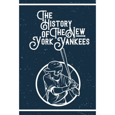 The History of The New York Yankees: Gifts For New York Yankees Fan