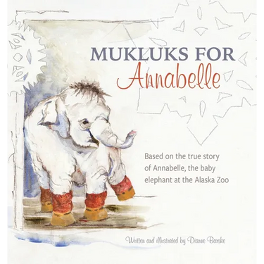 Mukluks for Annabelle: Mukluks for Annabelle is based on the true story of Annabelle, the baby elephant at the Alaska Zoo