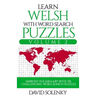 Learn Welsh with Word Search Puzzles Volume 2: Learn Welsh Language Vocabulary with 130 Challenging Bilingual Word Find Puzzles for All Ages