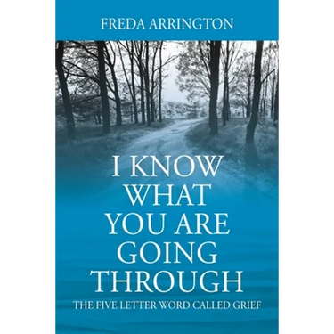 I Know What You Are Going Through: The FIVE Letter Word called GRIEF