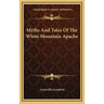Myths And Tales Of The White Mountain Apache