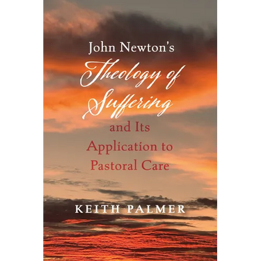 John Newton's Theology of Suffering and Its Application to Pastoral Care
