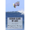 Reunion Island My Love!: Un-official Island Travel Guide