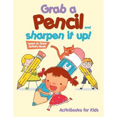 Grab a Pencil and Sharpen It Up! Learn to Draw Activity Book