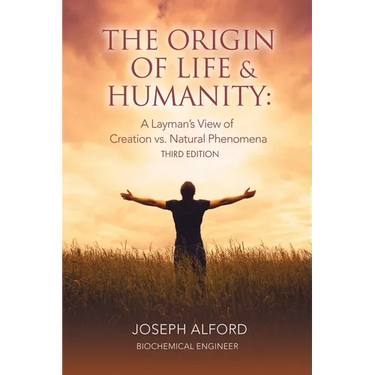 The Origin of Life & Humanity: A Layman's View of Creation vs. Natural Phenomena
