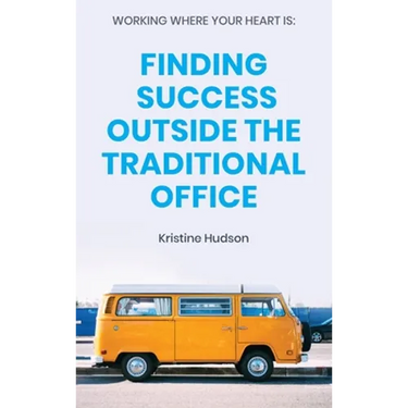 Working Where Your Heart Is: Finding Success Outside The Traditional Office