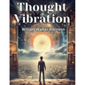 Thought Vibration: The Law of Attraction in the Thought World