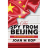 The Spy from Beijing: An Espionage Thriller