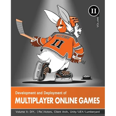 Development and Deployment of Multiplayer Online Games, Vol. II: DIY, (Re)Actors, Client Arch., Unity/UE4/ Lumberyard/Urho3D