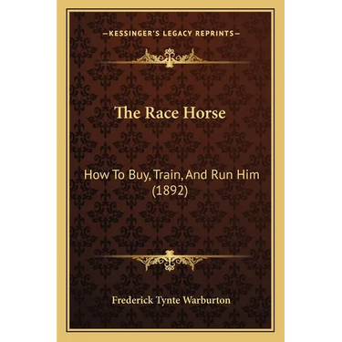 The Race Horse: How To Buy, Train, And Run Him (1892)