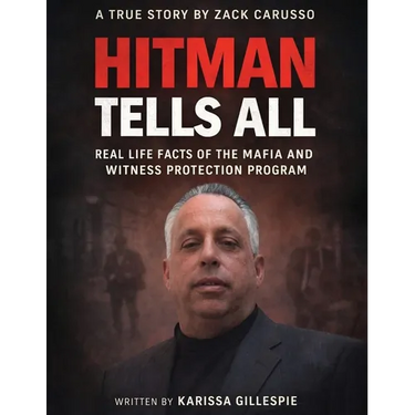Hitman Tells All: Real Life Facts of the Mafia and the Witness Protection Program