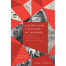 A Christian Theology of Science: Reimagining a Theological Vision of Natural Knowledge