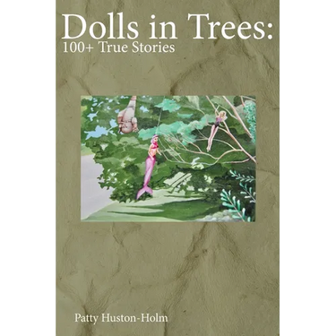 Dolls in Trees: 100+ True Stories