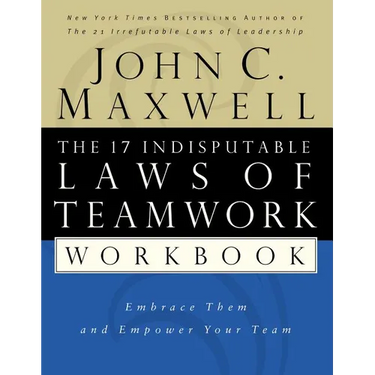 The 17 Indisputable Laws of Teamwork Workbook: Embrace Them and Empower Your Team
