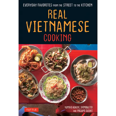 Real Vietnamese Cooking: Everyday Favorites from the Street to the Kitchen