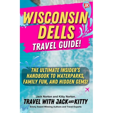 Wisconsin Dells Travel Guide: The Ultimate Insider's Handbook to Waterparks, Family Fun, and Hidden Gems!
