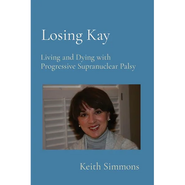 Losing Kay: Living and Dying with Progressive Supranuclear Palsy