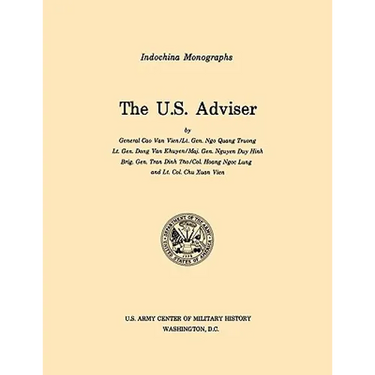 The U.S. Adviser (U.S. Army Center for Military History Indochina Monograph series)