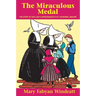 The Miraculous Medal: The Story of Our Lady's Appearances to St. Catherine Laboure
