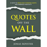 Quotes Off The Wall: 31 Days to Break Bad Thinking Habits and Embrace Positivity