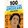 100 Hispanic and Latino Americans Who Shaped American History