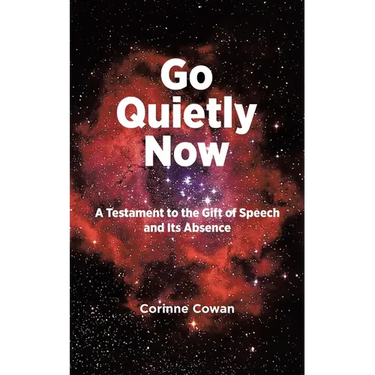 Go Quietly Now: A Testament to the Gift of Speech and Its Absence