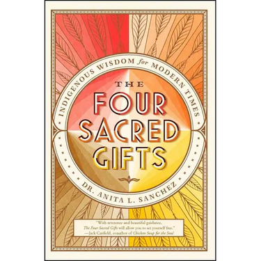 The Four Sacred Gifts: Indigenous Wisdom for Modern Times