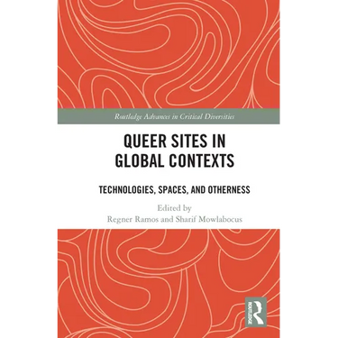 Queer Sites in Global Contexts: Technologies, Spaces, and Otherness