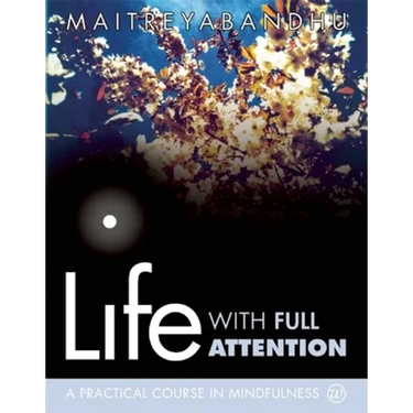 Life with Full Attention: A Practical Course in Mindfulness