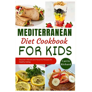 Mediterranean Diet Cookbook for Kids: Discover Tasty and Vibrant Recipes for Healthy Eating Well