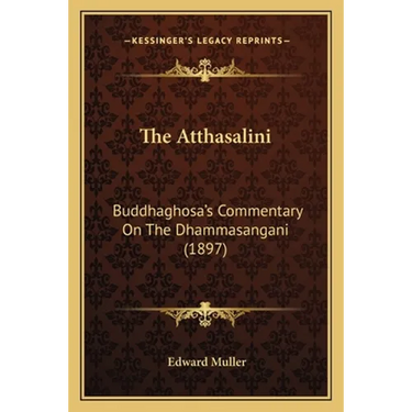 The Atthasalini: Buddhaghosa's Commentary On The Dhammasangani (1897)