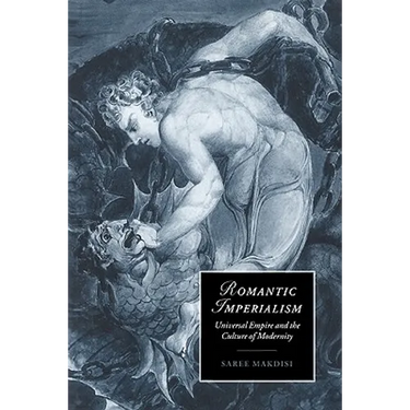 Romantic Imperialism: Universal Empire and the Culture of Modernity