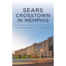 Sears Crosstown in Memphis: From Catalogues to a Concourse