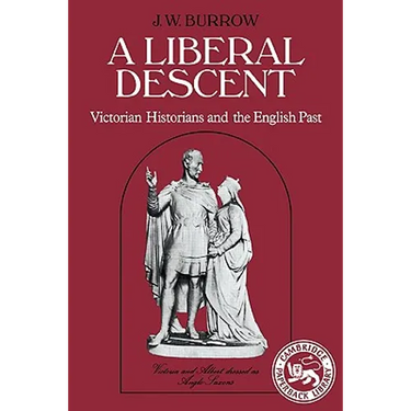 A Liberal Descent: Victorian Historians and the English Past