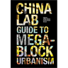 The China Lab Guide to Megablock Urbanisms