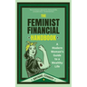 The Feminist Financial Handbook: A Modern Woman's Guide to a Wealthy Life (Feminism Book, for Readers of Hood Feminism or the Financial Diet)