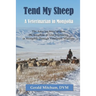 Tend My Sheep: A Veterinarian in Mongolia