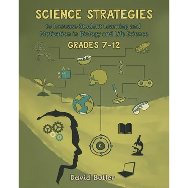 Science Strategies to Increase Student Learning and Motivation in Biology and Life Science Grades 7 Through 12