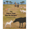 The Zebra That Has No Stripes: The Adventures of Unique