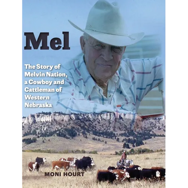 Mel: The Story of Melvin Nation, a Cowboy and Cattleman of Western Nebraska