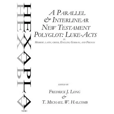 A Parallel & Interlinear New Testament Polyglot: Luke-Acts in Hebrew, Latin, Greek, English, German, and French