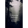 Embracing Darkness A Book of Poetry for the Dark times