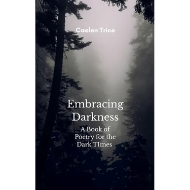Embracing Darkness A Book of Poetry for the Dark times