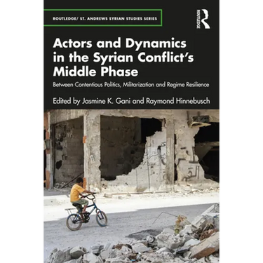 Actors and Dynamics in the Syrian Conflict's Middle Phase: Between Contentious Politics, Militarization and Regime Resilience