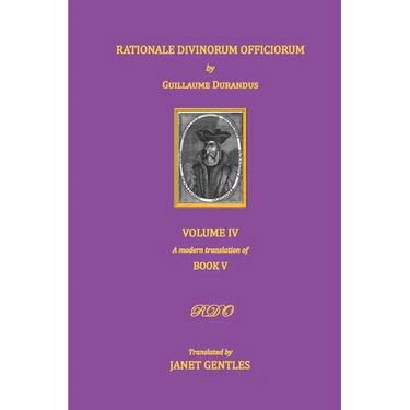 Rationale Divinorum Officiorum by Guillaume Durandus, Volume Four: Book Five