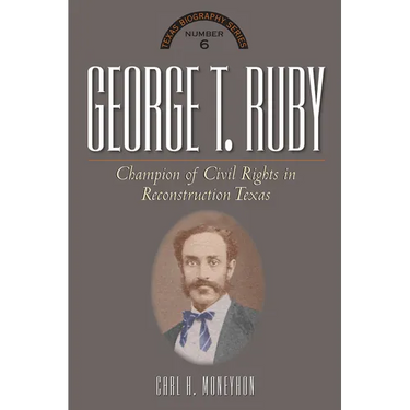 George T. Ruby: Champion of Equal Rights in Reconstruction Texas